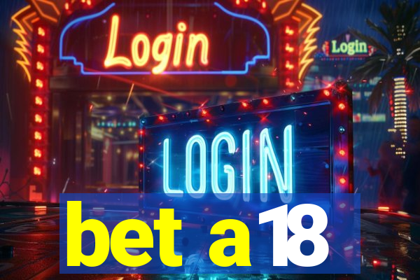 bet a18
